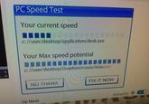 PC Speed Test Your current speed c: Fuser/desktop/application/desk.exe Your Max speed potential c://user/desktop/Dhoptoxtrearevalszere FIX IT Now NO THAINX Autoplay O Up Next