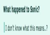 What happened to Sonic? I don't know what this means...?