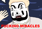 F------ MIRACLES "Sauce":http://fuckingmiraclesplz.deviantart.com/art/F-------MIRACLES-173805474