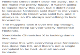Nintendo Direct didn't blow me away, but it did make me plenty happy. It wasn't going to topple Sony this year, but it didn't need to because Nintendo sold itself to me years ago. Nintendo Direct was solid fun, and it always is, so it's always something to look forward to. The muppets took it over the top though, so please keep up your wacky nonsense Nintendo Xenoblade Chronicles X is looking damn fine, too. Combine this with everything else Nintendo has done this E3, and there's not a single complaint to be had. Just all around fantastic text font line