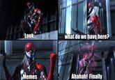 Look what do we have here? Memes Ahahah! Finally