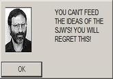 also something YOU CANT FEED THE IDEAS OF THE SJWS! YOU WILL REGRET THIS! OK