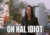 Oh hai, idiot IT OH HAI, IDIOT