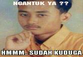 NGANTUK YA ?? HMMM.SUDAH KUDUGA