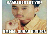 KAMU KENTUT YA? HMMM SUDAH KUDUGA