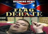"Rebell flag" BREAKING NEWS FLAG DEBATE