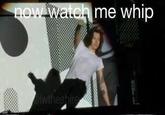 now watch me whip wtheshire