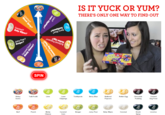 IS IT YUCK OR YUM? THERE'S ONLY ONE WAY TO FIND OUT pes? Juicy Boog SPIN Stinky Socks Tutti-Fruitti Lime Lawn Toothpaste Berry Blue Buttered Rotten Egg Chocolate Canned Popcorn Dog Food Skunk Spray Barf Peach Caramel Corn Booger Juicy Pear Baby Wipes Cheese