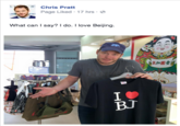 Chris Pratt Page Liked 17 hrs What can I say? do. I love Beijing. ゼ BJ