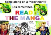 Not meant as derogatory (as is usual with "read the manga" macros), but we need a friday fix.

!http://s4.postimg.org/dgnohcwml/11057784_685587434907069_9145716280622123570_n_j.jpg!
