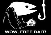 WOW, FREE BAIT!
