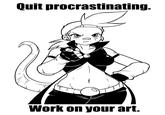Quit procrastinating. Work on your art.