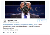 CTION Whitest Goy. Follow . @Real-New.guy @RegularRon @RickyーVaughn99 @billy-chav "Their punishment must be more severe"- BaneTrump on Cuckservatives 11:48 PM-22 Jul 2015 わ t34 ★10 Bane Ra's al Ghul