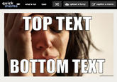 quick- meme ○upload a funny caption a meme what's hot best caption a meme TOP TEXI BOTTOM TE