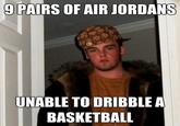 "Source":http://www.complex.com/sneakers/2013/01/the-50-most-hilarious-sneaker-memes-of-all-time/dribble
