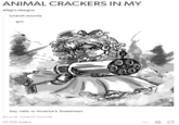 ANIMAL CRACKERS IN MY gun. Say hello to America's Sweetheart. Source: lunarch-sounds 25,519 notes