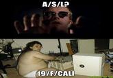A/S/L? 19/F/CAL makeameme.org