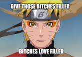 Naruto Filler GIVE THOSE BITCHES FILLER BITCHES LOVE FILLER