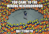 YOU CAME TO THE WRONG NEIGHBORHOOD