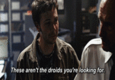 These aren 't the droids you're' looking for