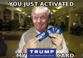 YOU JUST ACTIVATED TRUMP MY CARD MAKE AMERICA GREAT AGAIN