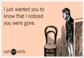 eCard: Ghosting I just wanted you to know that I noticed you were gone. someecards