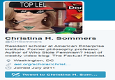 TOPLEL Dr Christina H. Sommers @CHSommers Resident scholar at American Enterprise Institute. Former philosophy professor. Author of Who Stole Feminism? Host of weekly video blog: The Factual Feminist. Washington, DC aei.org/scholar/christ O Joined July 2011 Tweet to Christina H. Som