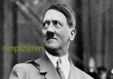 >implying everything German = Hitler Is something implied while vaguely relating to Germany? There's an image for that situation now!