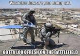 What the f--- are you doing carl GOUTA LOOK FRESH ON THE BATTLEFIELD