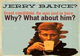 JERRY BANCE? Great candidate. He was just in here Why? What about him?