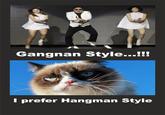Gangnan Style...!!! I prefer Hangman Style
