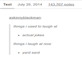 Text July 28, 2014 143,767 notes askinnyblackman things i used to laugh at actual jokes things i laugh at novw yard sard