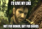 TO GIVE MY LIKE NOT FOR HONOR, BUT FOR BOOBS