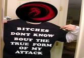 BITCHES DONT KNOW BOUT THE TRUE FORM OF MY ATTACK