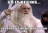SO LT BEGINS THE GREATES MEME WAR OFOUR TIME iernmegeierato net
