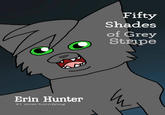 Fifty Shades of Grey Stipe Erin Hunter #1 most horrifying