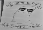 "source":http://mixedupjournals.tumblr.com/post/63964483904/2-spoopy-2-live-2-creppy-2-die