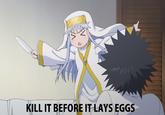 2 小 KILL IT BEFORE IT LAYSEGGS