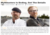 "*News*":http://www.cinemablend.com/television/Mythbusters-Ending-Get-Details-93717.html