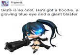 Sans is so cool. He's got a hoodie, a glowing blue eye and a giant blaster  Twitter- <a href="https://twitter.com/TripleKyun/status/663499947002609668">@TripleKyun</a>