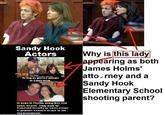 Sandy Hook Actors Why is this lady appearing as both James Holms" Fake h atto rney and a Sandy Hook Elementary School shooting parent? Hick Pheips Acting as grieved parents in Sandy Hook At hone in Florida, using their real name, Sexton. They wark for Hamel and Security as "crisis actors to promote o bama's att ack on the 2nd Amendment.