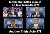 Is this the SAME man at all four tragedies??? OUSE Aurora Boston FB: Jeremy McLellan OUSE Sandy Hook Paris Another Crisis Actor???