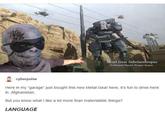Metal Gear Sahelanthropus Anthropoid Bipedal Weapon System cyberpulse Here in my "garage just bought this new Metal Gear here, it's fun to drive here in Afghanistan. But you know what I like a lot more than materialistic things? LANGUAGE
