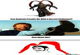 Can Anybody Provide Me With A Decent Clallenge?! How About Me? memecenter.conm MemeCentere