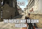 CS: Go / The Fastest Way to Learn Russian "source":http://9gag.com/gag/a0LjGZz/cyka-blyat