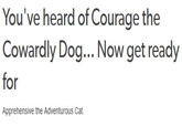 Tumblr - "*Source*":http://lordfartquaad.tumblr.com/post/126323859688/youve-heard-of-courage-the-cowardly-dog-now