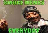This is a simple parody of the Smoke Weed Everyday memefest going on right now. I created this myself with the Meme Creator app on Android.