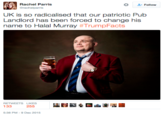 Rachel Parris Grachelparris Follow UK is so radicalised that our patriotic Pub Landlord has been forced to change his name to Halal Murray #TrumpFacts RETWEETS LIKES 5:38 PM-9 Dec 2015