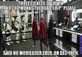 'THREE-TICKETS TORAWIN AND CHIPMUNKS THE ROAD CHIP" PLEASE SAID NO MOVIEGOER,EVER, ON DEC 18TH