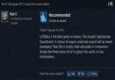 steam reviews 94 of 108 people (87%) found this review helpful 2 Kurr 114 products in account 1 review Recommended 0.4 hrs on record Posted: February 10, 2014 LITERALLY the best game on steam. The visuals? Spectacular Soundtrack? A chorus of angels could only sound half as sweet. Gameplay? Real life is clunky trash and pales in comparison. Simply the finest piece of art to grace this world. A true masterpiece Was this review helpful? , Yes 甲No 3 Funny